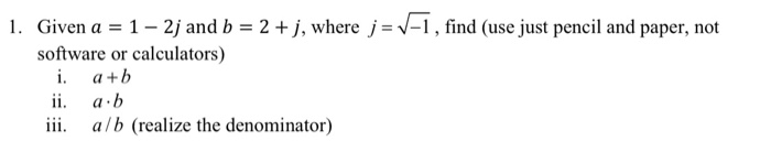 Solved 1. Given a = 1 – 2j and b = 2 + j, where j=v-1, find | Chegg.com