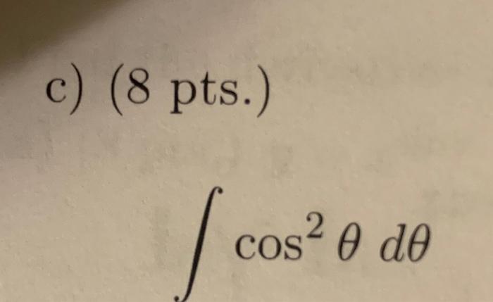 \( \begin{array}{l}\text { (8 pts.) } \\ \int \cos ^{2} \theta d \theta\end{array} \)