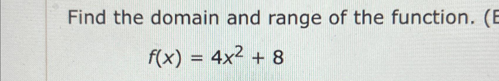 find domain and range of f x )= 4 √ 8 x
