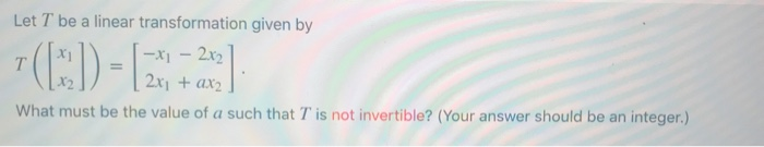 Solved Let T be a linear transformation given by (x1 - 2x2 | Chegg.com