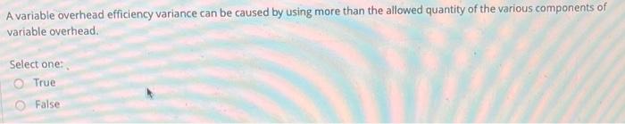 Solved A variable overhead efficiency variance can be caused | Chegg.com