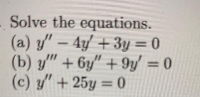 Solve the equations. (a) \( y^{\prime \prime}-4 y^{\prime}+3 y=0 \) (b) \( y^{\prime \prime \prime}+6 y^{\prime \prime}+9 y^{