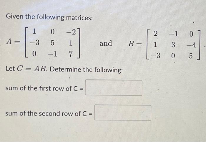 Solved Given the following matrices: A=⎣⎡1−3005−1−217⎦⎤ and | Chegg.com
