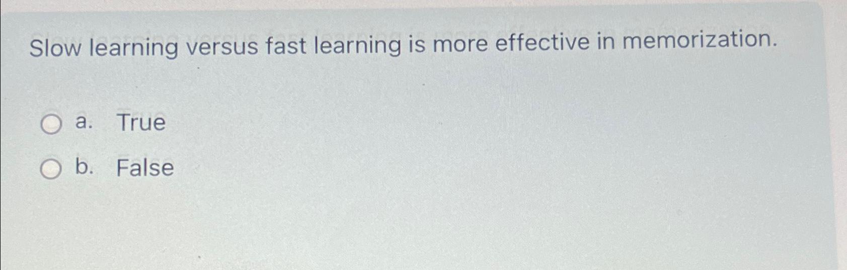 Solved Slow learning versus fast learning is more effective | Chegg.com