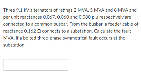 Solved Three 9.1kV ﻿alternators of ratings 2MVA,5MVA and | Chegg.com