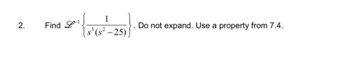 Solved 2. Find L−1{s5(s2−25)1}. Do not expand. Use a | Chegg.com