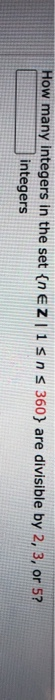 Solved How many integers in the set {neZ1sns 360} are | Chegg.com