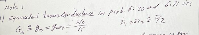 Note :
?? ?
?
) Equivalent troustor duelauce in preb. 6. 70 and 6171 is;
G = Gom, - ganz
Ic, = Ich & F/
I/2
VT
177
in the
