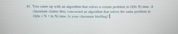 Solved 4) You came up with an algorithm that solves a | Chegg.com