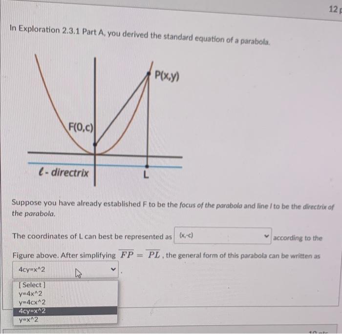 In Exploration 2.3.1 Part A, you derived the standard equation of a parabola.
Suppose you have already established \( F \) to