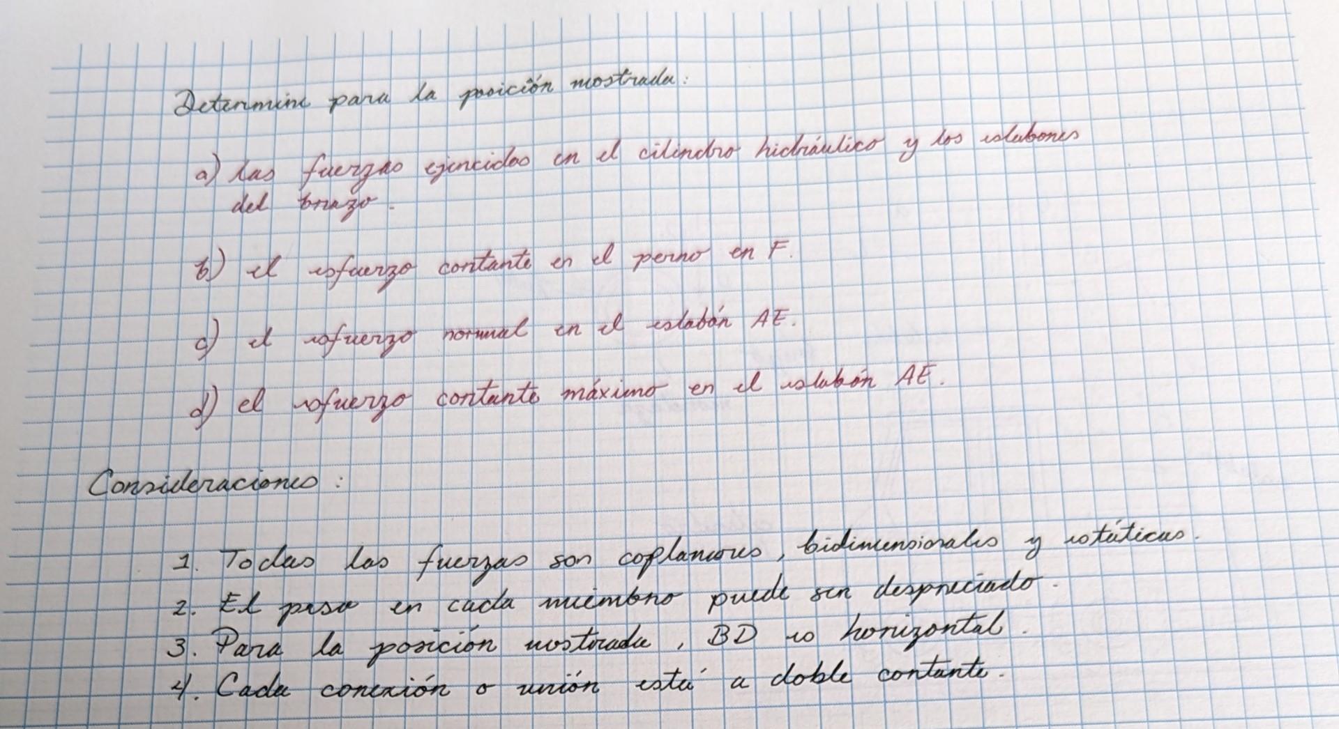 Determina para la posición mostrada: a) las fuerges ejencides on el cilindro hichíulico y los eslubones del bnazo. b) Ul isfu