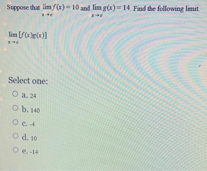Suppose That Lim F X 10 And Lim G X 14 Find The Chegg Com