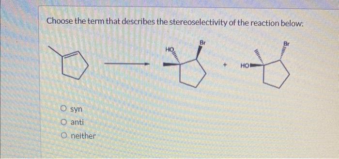 solved-choose-the-term-that-describes-the-stereoselectivity-chegg