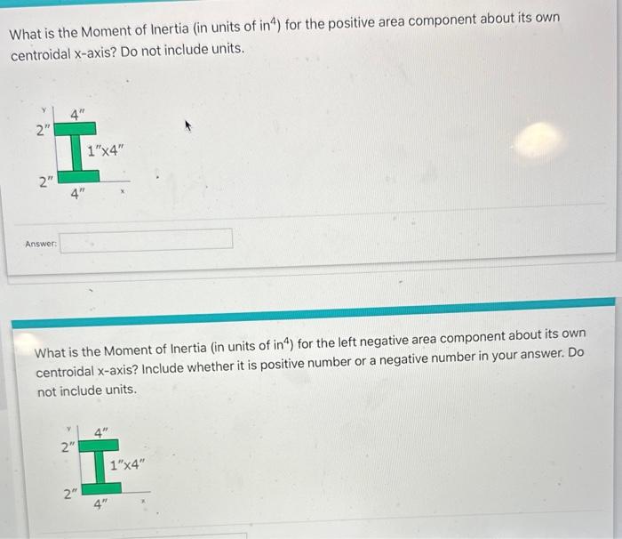 What is the Moment of Inertia (in units of in \( { }^{4} \) ) for the positive area component about its own centroidal x-axis