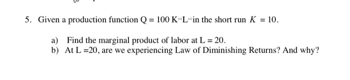 Solved 5. Given a production function Q = 100 K L in the | Chegg.com