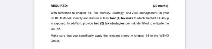 REQUIRED:
(20 marks)
With reference to chapter 34, Tax morality. Strategy, and Risk management, in your SILKE textbook, ident