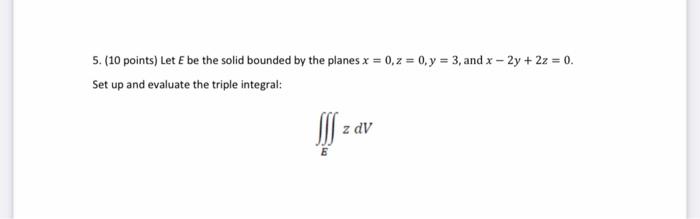 Solved 5. (10 points) Let E be the solid bounded by the | Chegg.com