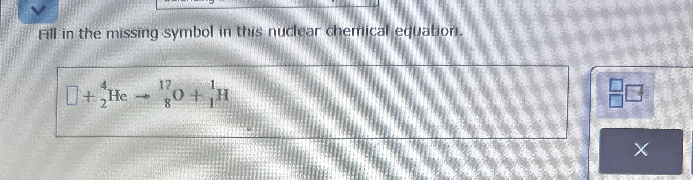 Solved Fill in the missing symbol in this nuclear chemical | Chegg.com