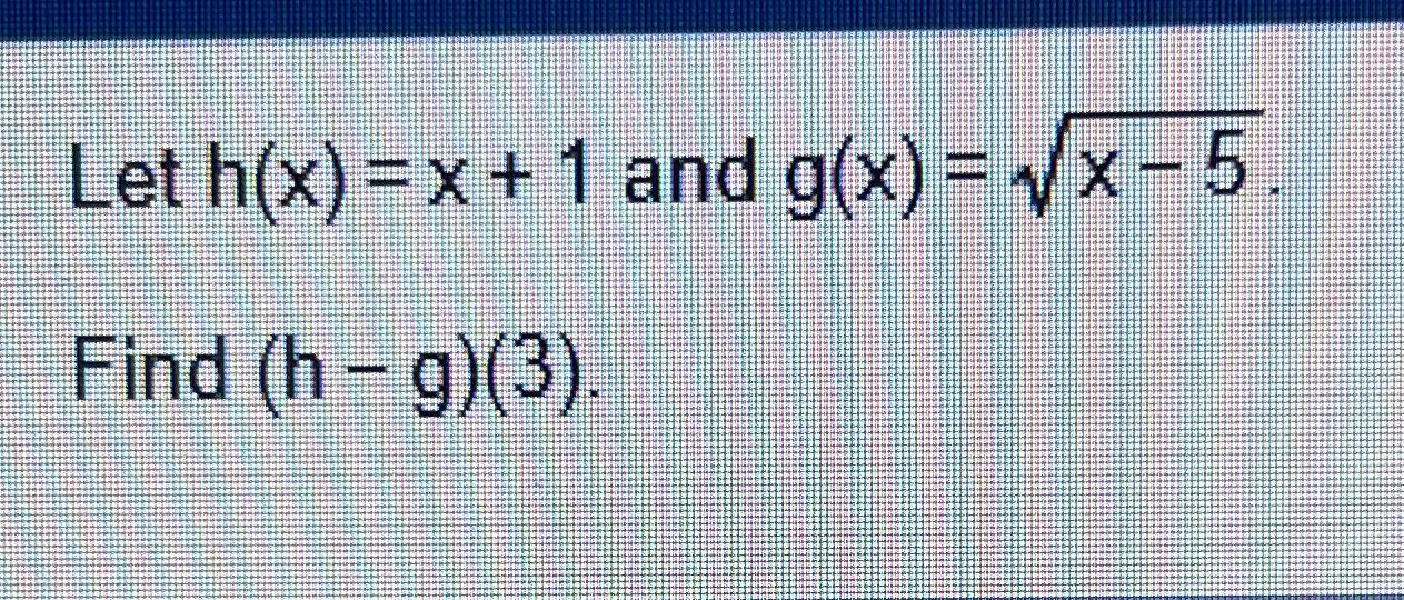 solved-let-h-x-x-1-and-g-x-x-52-find-h-g-3-chegg
