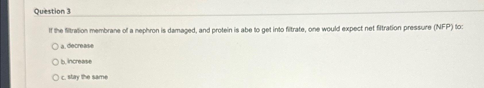 Solved Question 3If the filtration membrane of a nephron is | Chegg.com