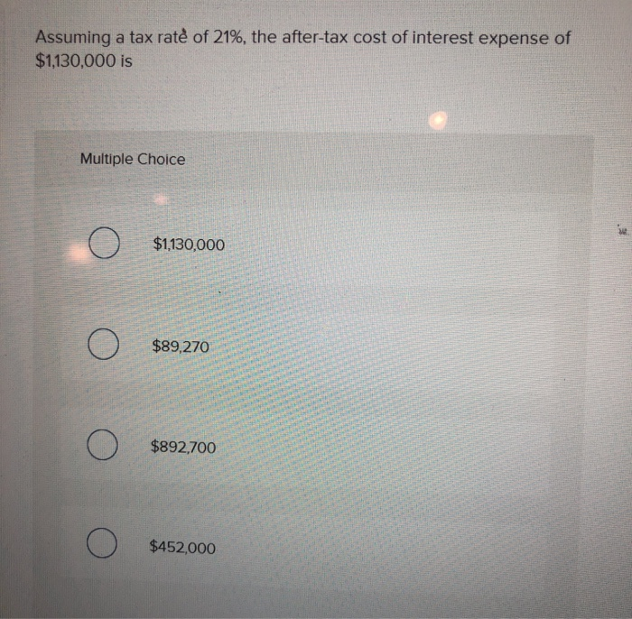 Solved Assuming A Tax Rate Of 21 The After tax Cost Of Chegg Solved Assuming A Tax Rate Of 21 The After tax Cost Of Chegg