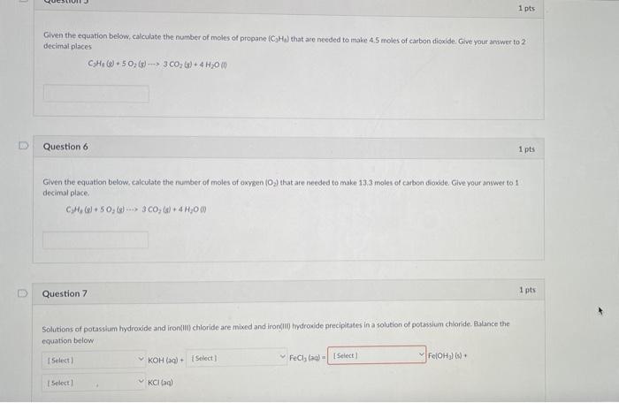 1 pts
Given the equation below, calculate the number of moles of propane (C?Ha) that are needed to make 4.5 moles of carbon d