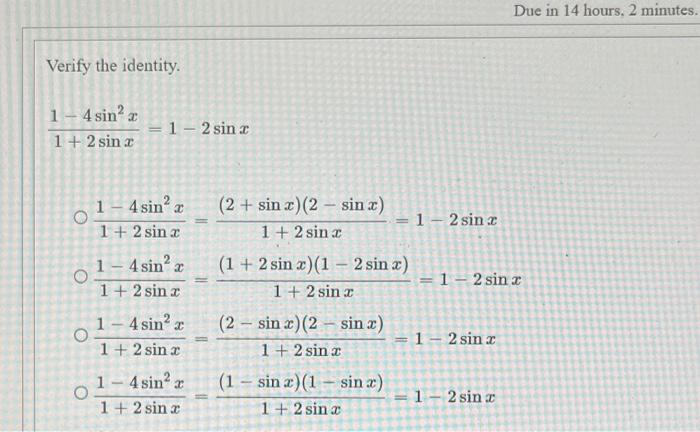 Verify the identity. 1-4 sin² a 1+ 2 sin a O O O 1 - 2 sin x 1 - 4 sin² a 1 + 2 sin x 1-4 sin²x 1 + 2 sin x 1-4 sin² x 1 + 2