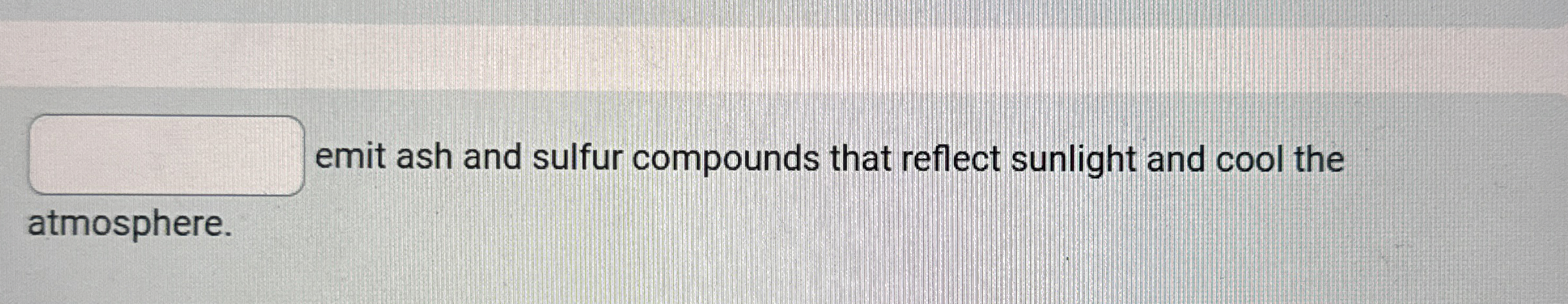 Solved emit ash and sulfur compounds that reflect sunlight | Chegg.com