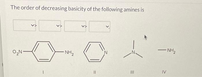 Solved The order of decreasing basicity of the following | Chegg.com