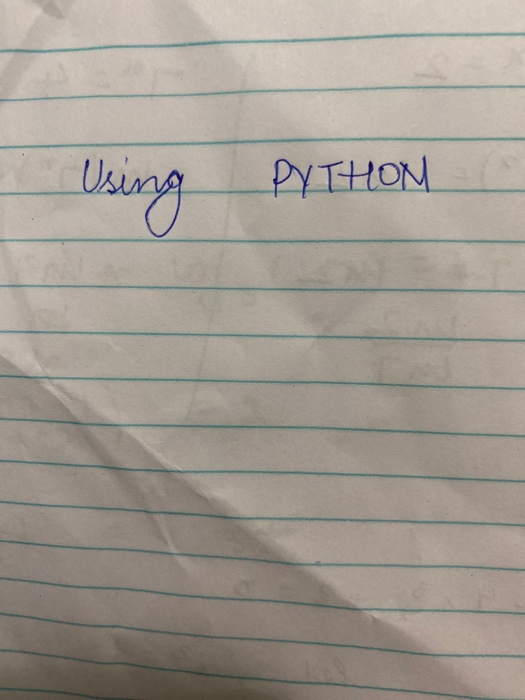 Solved Using PYTHON | Chegg.com