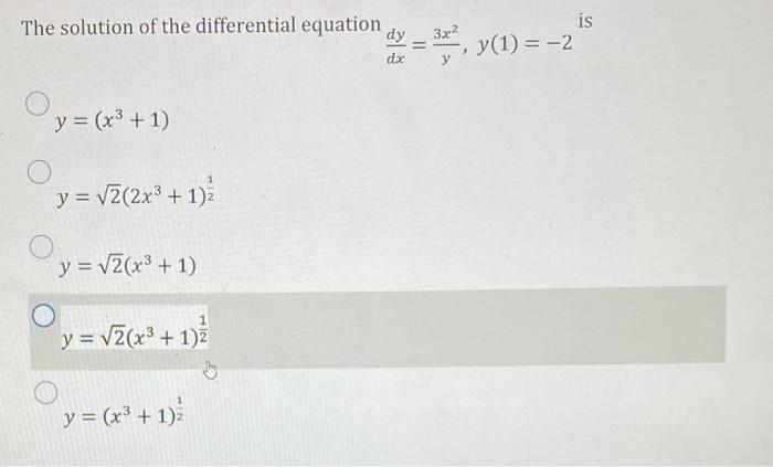 The solution of the differential equation \[ \frac{d y}{d x}=\frac{3 x^{2}}{y}, y(1)=-2 \] \[ y=\left(x^{3}+1\right) \] \[ y=