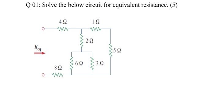 Solved Q 01: Solve the below circuit for equivalent | Chegg.com