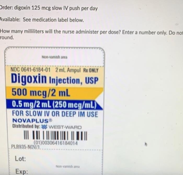 Solved Order: digoxin 125 mcg slow IV push per day | Chegg.com