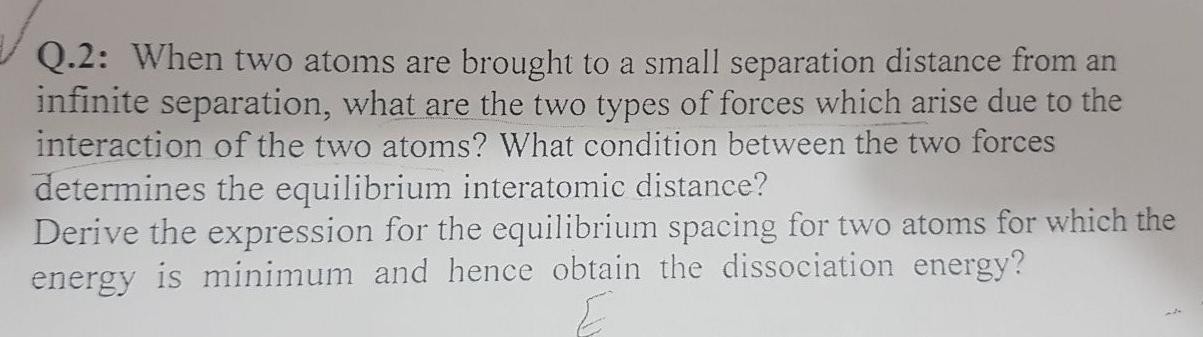 Solved Q.2: When two atoms are brought to a small separation | Chegg.com