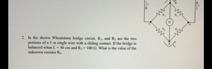 Solved 2. In the shown Wheatstone bridge circuit, R., and R, | Chegg.com