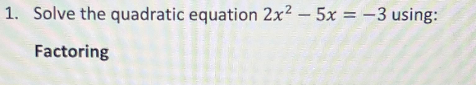 Solved Solve the quadratic equation 2x2-5x=-3 | Chegg.com