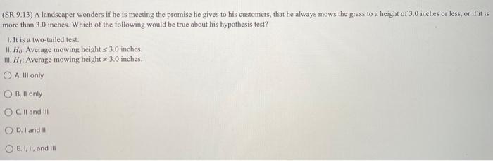 (SR 9.13) A landscaper wonders if he is meeting the promise he gives to his customers, that he always mows the grass to a hei