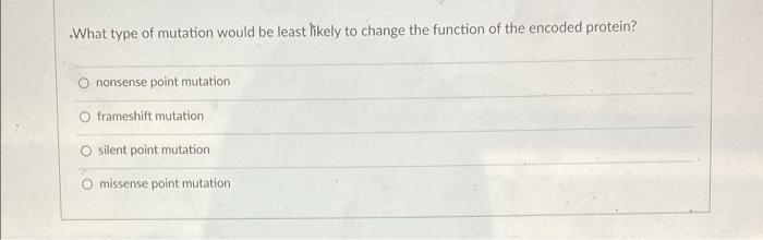 Solved What type of mutation would be least likely to change | Chegg.com
