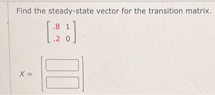 Solved Find the steady-state vector for the transition | Chegg.com