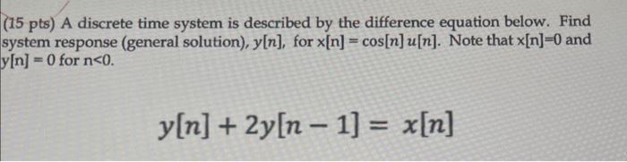 Solved (15 pts) A discrete time system is described by the | Chegg.com