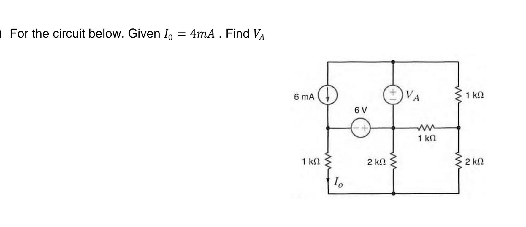 Solved For the circuit below. Given I0=4mA. Find VA | Chegg.com