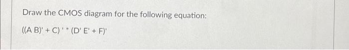 Solved Draw the CMOS diagram for the following equation: ((A | Chegg.com