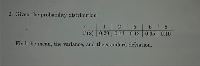 Solved 2. Given the probability distribution Find the mean, | Chegg.com