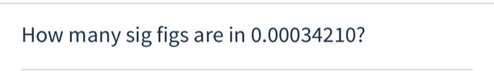 Solved How many sig figs are in 0.00034210? | Chegg.com