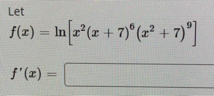 \( f(x)=\ln \left[x^{2}(x+7)^{6}\left(x^{2}+7\right)^{9}\right] \)