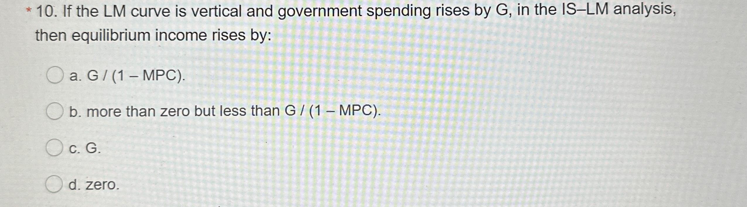 Solved 10 . ﻿If the LM curve is vertical and government | Chegg.com