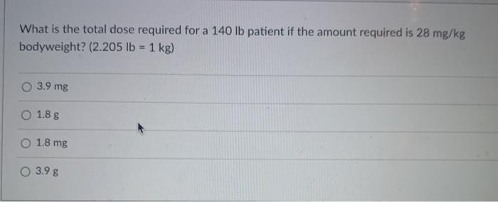 Solved What is the total dose required for a 140 lb patient | Chegg.com