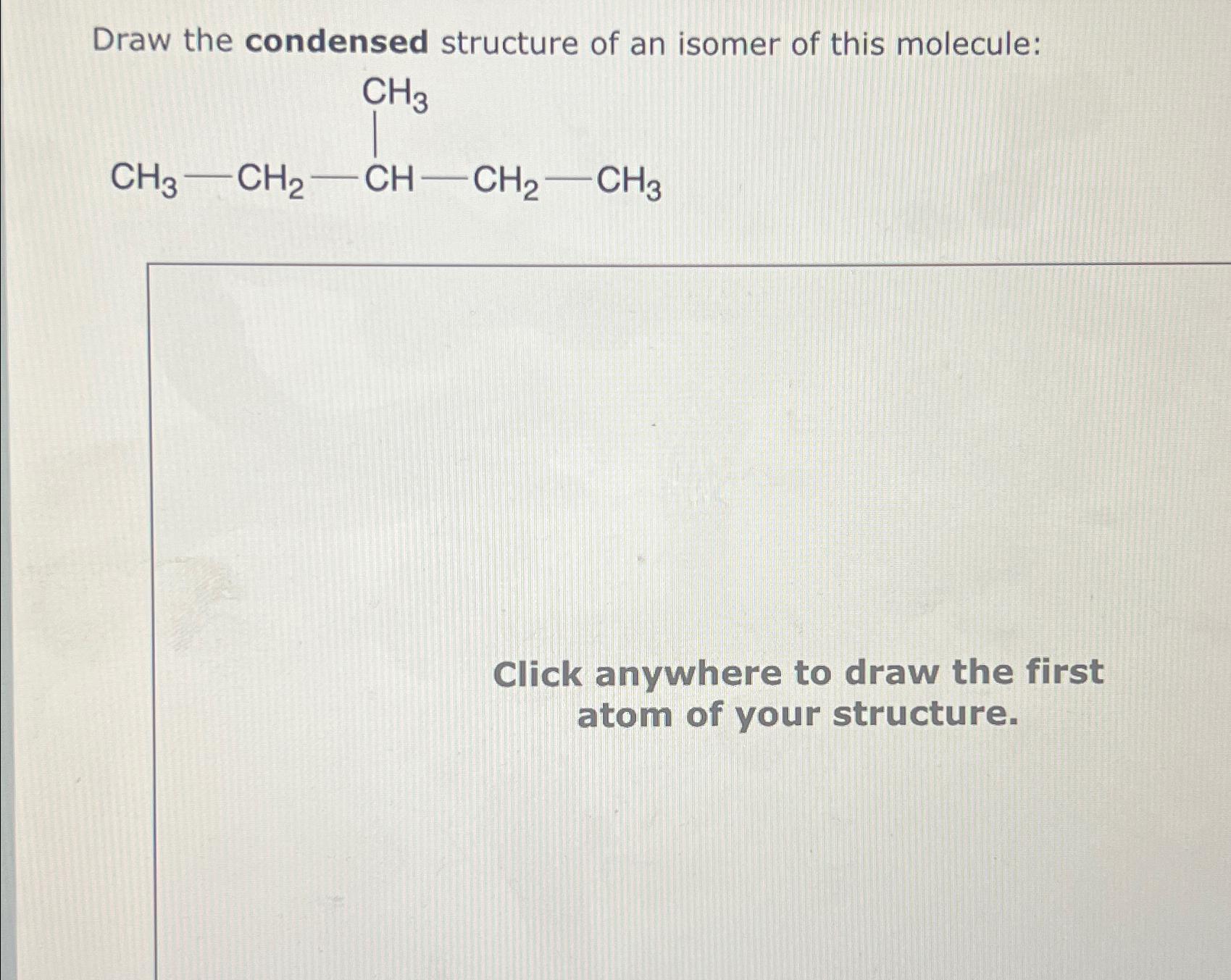 Solved Draw The Condensed Structure Of An Isomer Of This Chegg Com