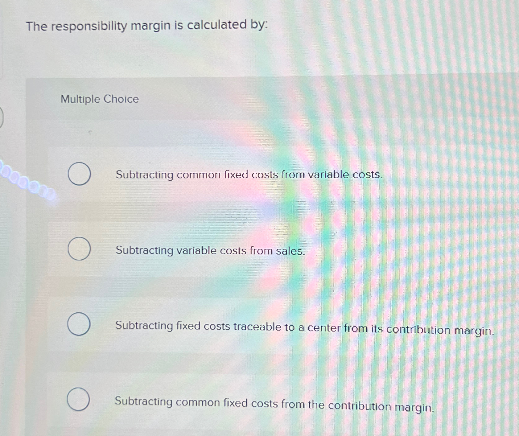 Solved The responsibility margin is calculated by:Multiple | Chegg.com