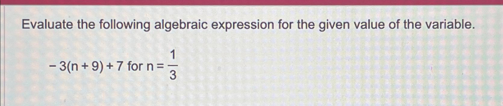 Solved Evaluate the following algebraic expression for the | Chegg.com